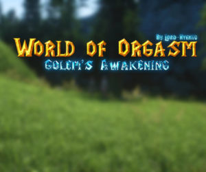 Welt der Orgasmus golems Erwachen